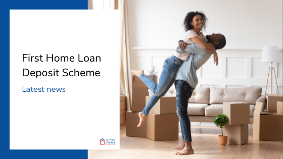 First Home Loan Deposit Scheme – Latest News